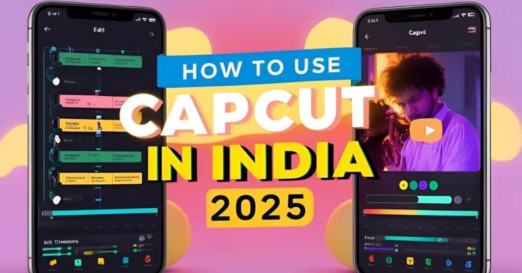 How to Use CapCut in India (2025)  Full Access & Editing Guide
